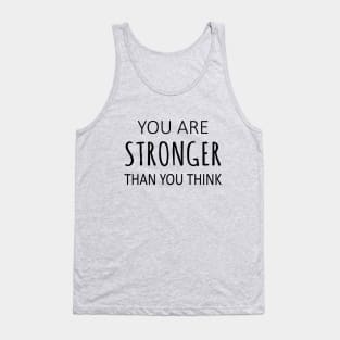 You Are Stronger Than You Think, Encouragement Quotes Tank Top